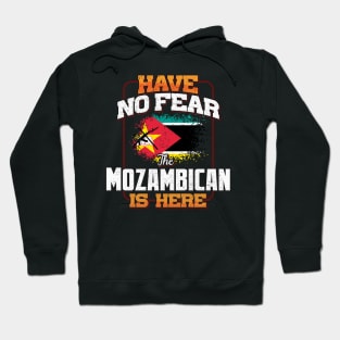 Mozambican Flag  Have No Fear The Mozambican Is Here - Gift for Mozambican From Mozambique Hoodie